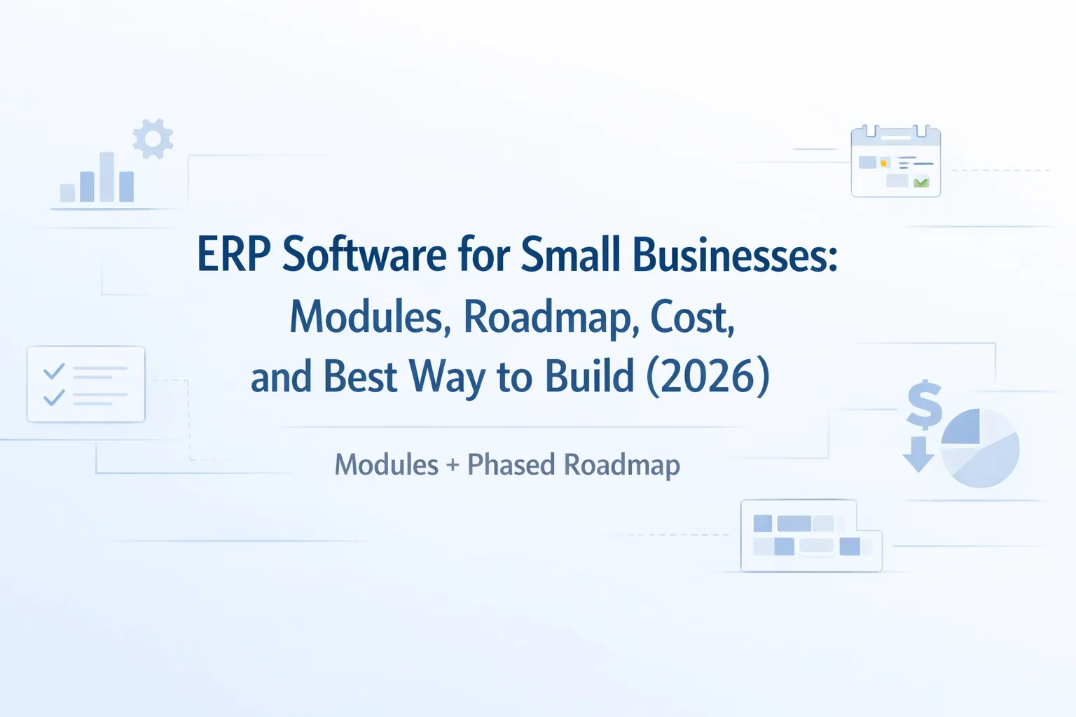 ERP Software for Small Businesses: Modules, Roadmap, Cost, and Best Way to Build (2026)