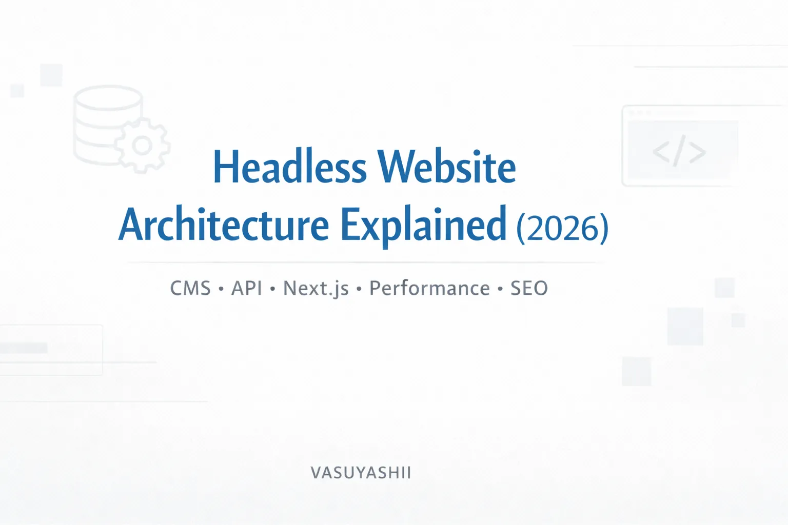 Headless Website Architecture Explained (2026): Complete Guide for Businesses