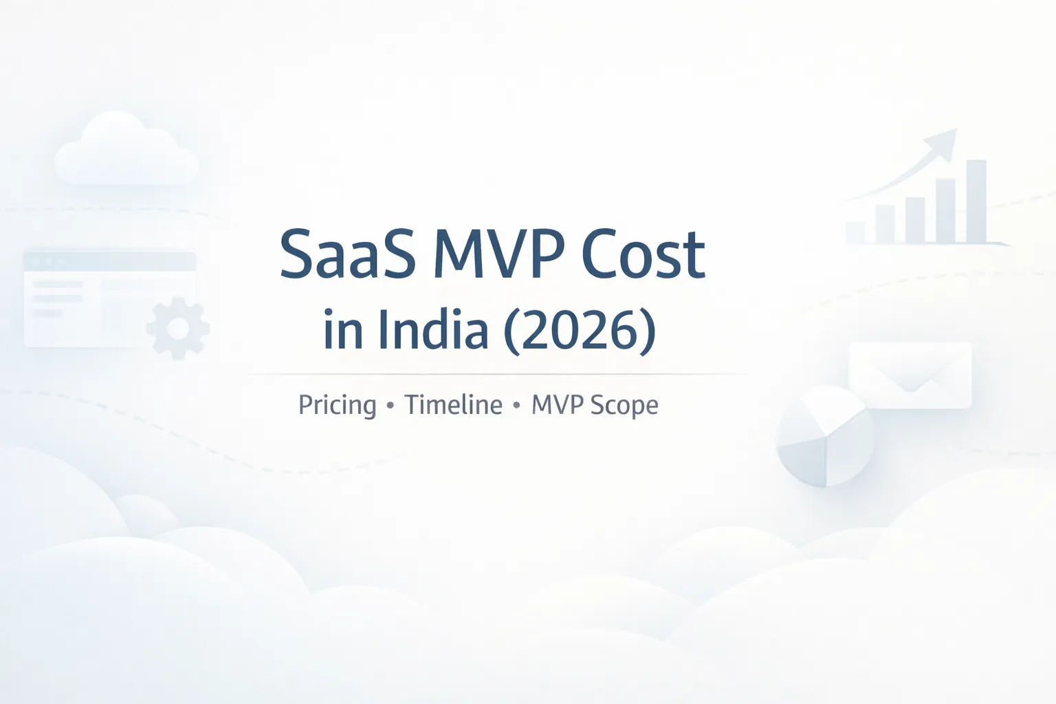 SaaS MVP Development Cost in India (2026): Pricing, Timeline, Features, Team & How to Reduce Cost