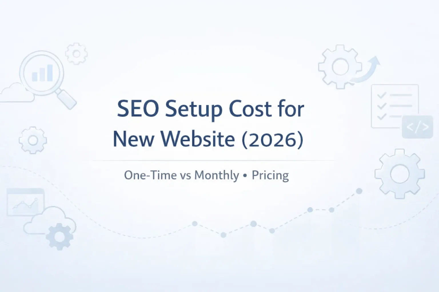 SEO Setup Cost for a New Website (2026): One-Time vs Monthly Pricing, What’s Included & Best Plan
