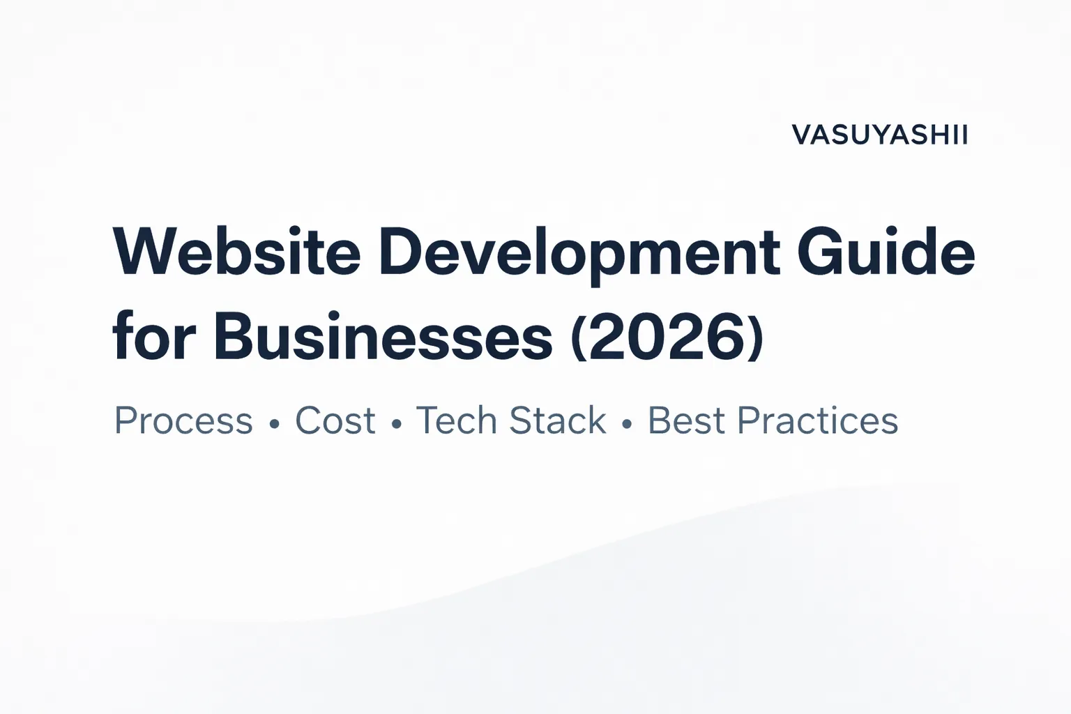 Website Development Guide for Businesses (2026): Process, Cost, Tech Stack & Best Practices